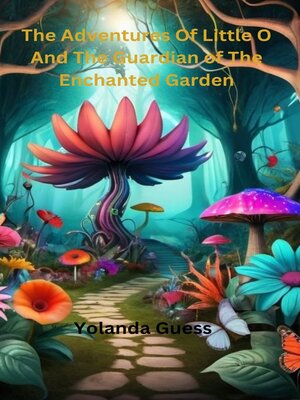 cover image of The Adventures of Little O and the Guardian of the Enchanted Garden